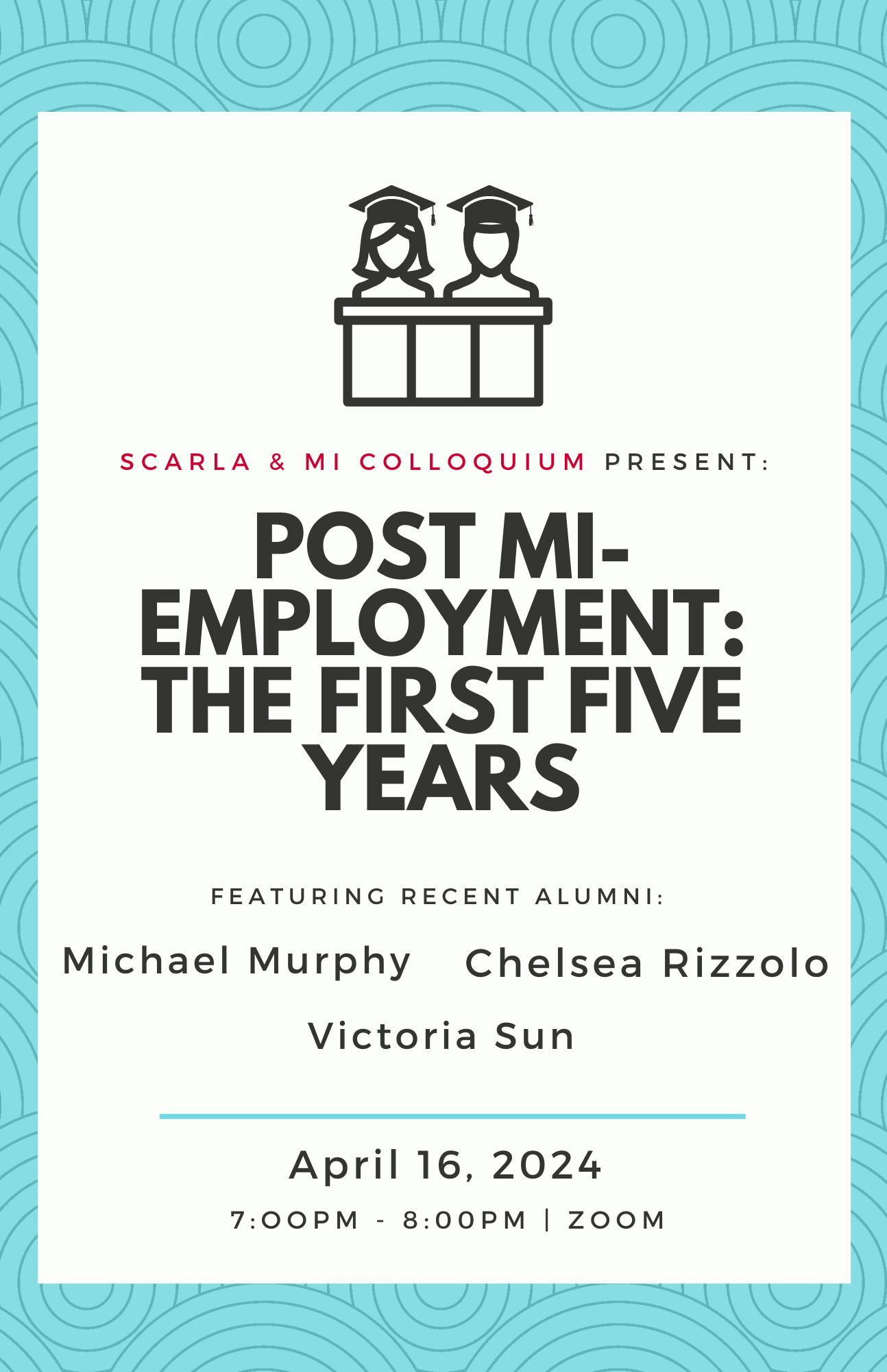 SCARLA & MI Colloquium present: "Post MI-Employment: the First Five Years", featuring recent alumni Michael Murphy, Chelsea Rizzolo, and Victoria Sun. April 16, 2024, 7:00 p.m.–8:00 p.m.